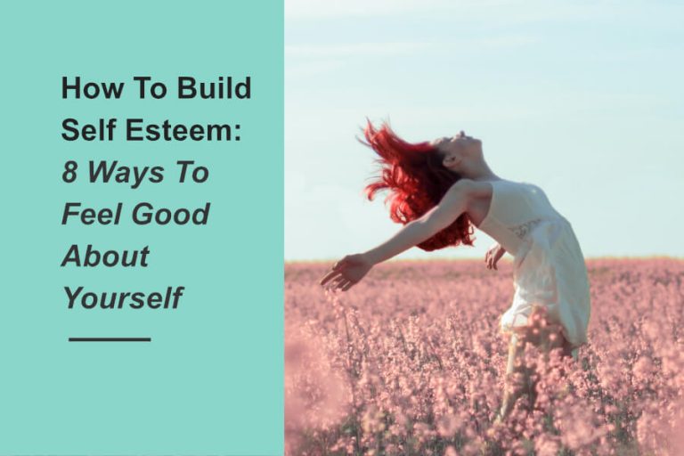 How To Build Self Esteem: 8 Ways To Feel Good About Yourself Right Now